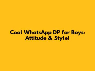 Cool WhatsApp DP for Boys: Attitude & Style!