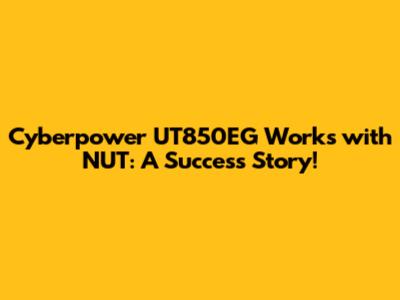 Cyberpower UT850EG Works with NUT: A Success Story!