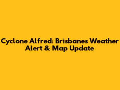 Cyclone Alfred: Brisbane's Weather Alert & Map Update
