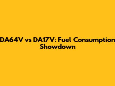 DA64V vs DA17V: Fuel Consumption Showdown