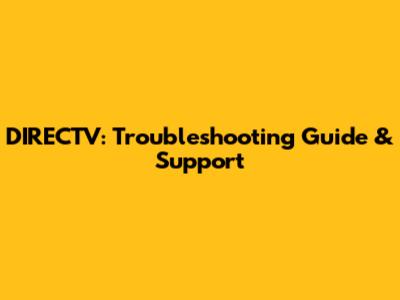 DIRECTV: Troubleshooting Guide & Support