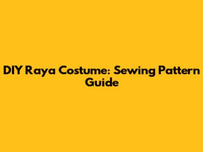 DIY Raya Costume: Sewing Pattern Guide