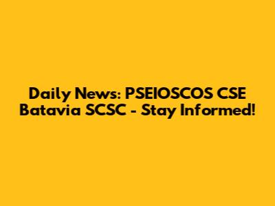 Daily News: PSEIOSCOS CSE Batavia SCSC - Stay Informed!