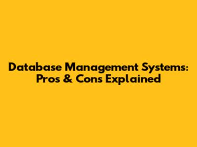 Database Management Systems: Pros & Cons Explained