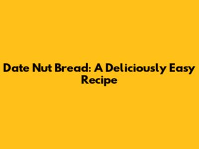 Date Nut Bread: A Deliciously Easy Recipe