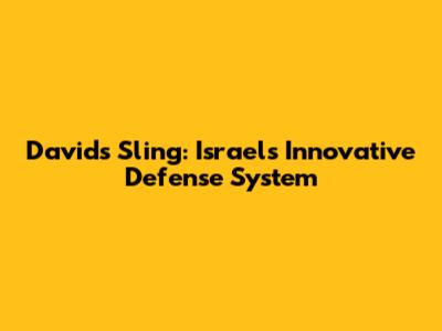 David's Sling: Israel's Innovative Defense System