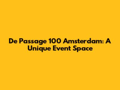 De Passage 100 Amsterdam: A Unique Event Space