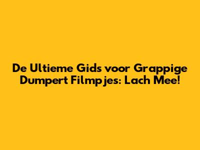 De Ultieme Gids voor Grappige Dumpert Filmpjes: Lach Mee!