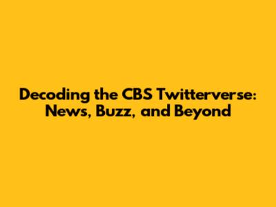 Decoding the CBS Twitterverse: News, Buzz, and Beyond
