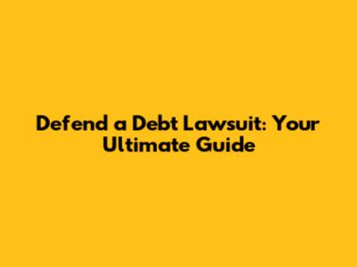 Defend a Debt Lawsuit: Your Ultimate Guide