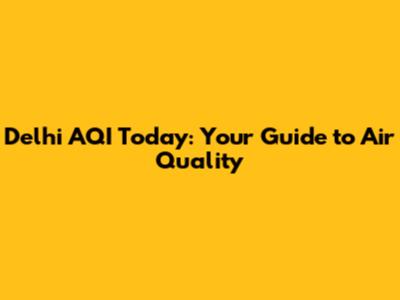 Delhi AQI Today: Your Guide to Air Quality
