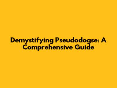 Demystifying Pseudodogse: A Comprehensive Guide