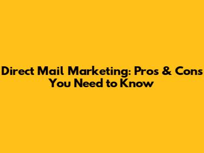Direct Mail Marketing: Pros & Cons You Need to Know