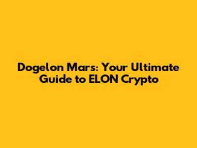 Dogelon Mars: Your Ultimate Guide to ELON Crypto