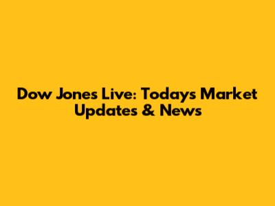 Dow Jones Live: Today's Market Updates & News