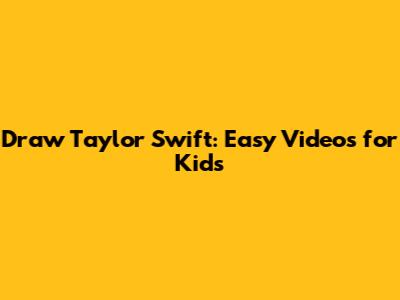 Draw Taylor Swift: Easy Videos for Kids