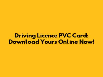 Driving Licence PVC Card: Download Yours Online Now!