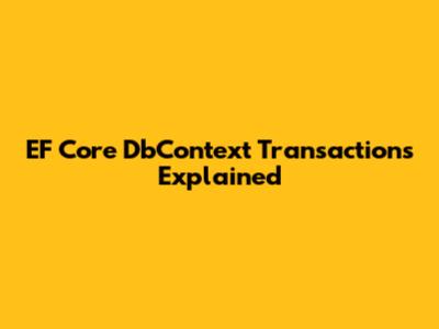 EF Core DbContext Transactions Explained
