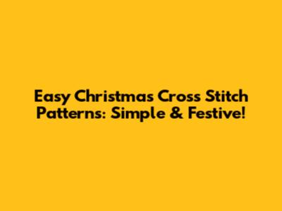 Easy Christmas Cross Stitch Patterns: Simple & Festive!