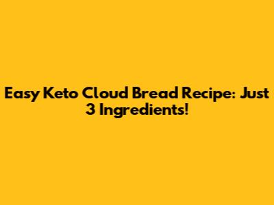 Easy Keto Cloud Bread Recipe: Just 3 Ingredients!