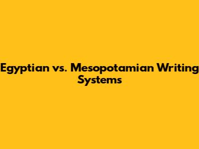 Egyptian vs. Mesopotamian Writing Systems