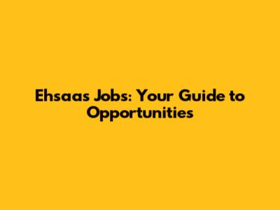 Ehsaas Jobs: Your Guide to Opportunities