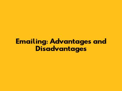 Emailing: Advantages and Disadvantages