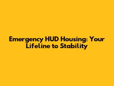 Emergency HUD Housing: Your Lifeline to Stability