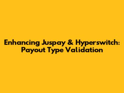 Enhancing Juspay & Hyperswitch: Payout Type Validation