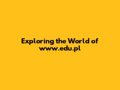 Exploring the World of www.edu.pl