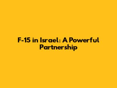 F-15 in Israel: A Powerful Partnership