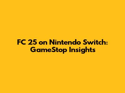 FC 25 on Nintendo Switch: GameStop Insights