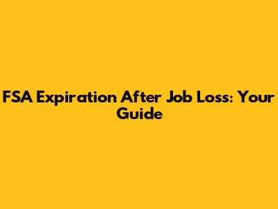 FSA Expiration After Job Loss: Your Guide