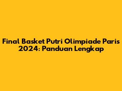 Final Basket Putri Olimpiade Paris 2024: Panduan Lengkap
