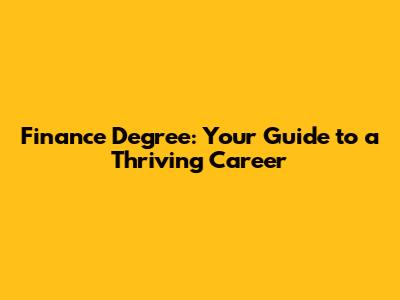 Finance Degree: Your Guide to a Thriving Career