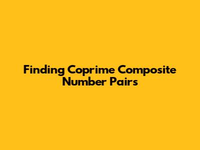 Finding Coprime Composite Number Pairs