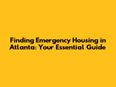 Finding Emergency Housing in Atlanta: Your Essential Guide
