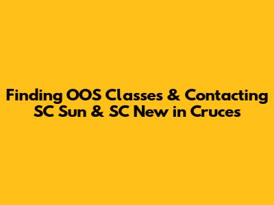 Finding OOS Classes & Contacting SC Sun & SC New in Cruces