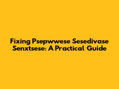 Fixing Psepwwese Sesedivase Senxtsese: A Practical Guide