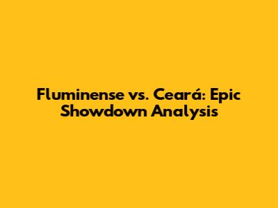 Fluminense vs. Ceará: Epic Showdown Analysis