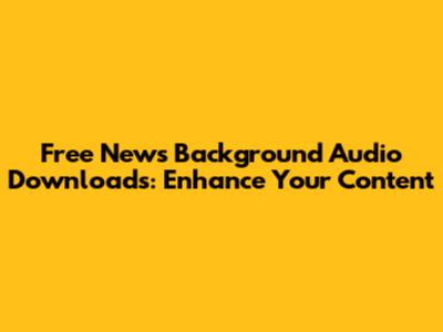 Free News Background Audio Downloads: Enhance Your Content