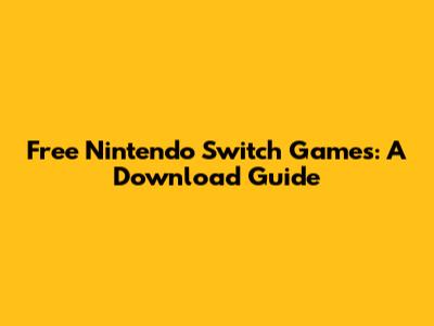 Free Nintendo Switch Games: A Download Guide