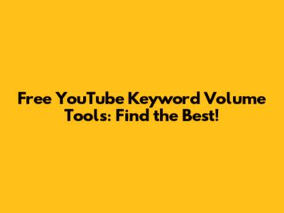 Free YouTube Keyword Volume Tools: Find the Best!