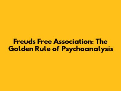 Freud's Free Association: The Golden Rule of Psychoanalysis