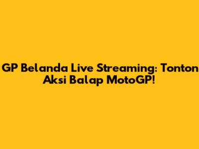 GP Belanda Live Streaming: Tonton Aksi Balap MotoGP!