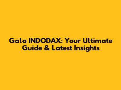 Gala INDODAX: Your Ultimate Guide & Latest Insights
