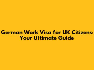 German Work Visa for UK Citizens: Your Ultimate Guide