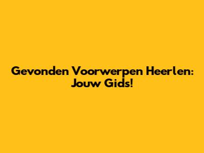 Gevonden Voorwerpen Heerlen: Jouw Gids!