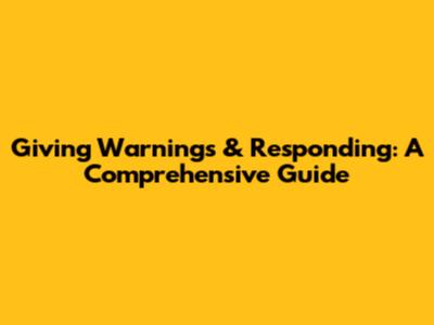 Giving Warnings & Responding: A Comprehensive Guide