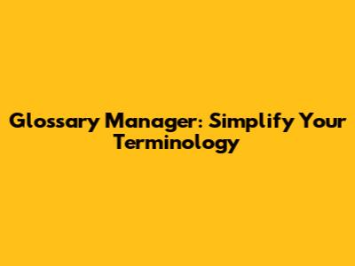Glossary Manager: Simplify Your Terminology